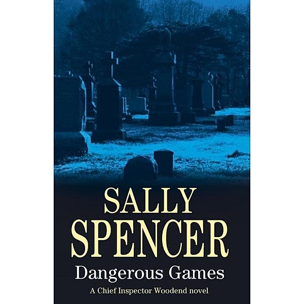 Dangerous Games / A Chief Inspector Woodend Mystery Bd.17, Sally Spencer