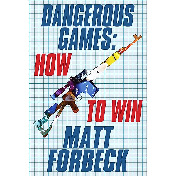 Dangerous Games: How to Win, Matt Forbeck