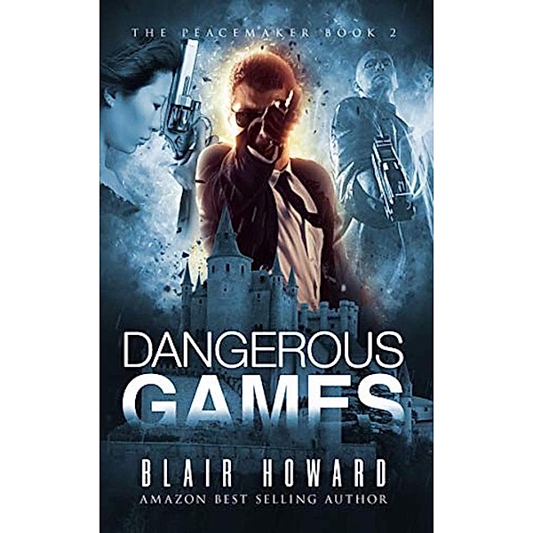 Dangerous Games (The Peacemaker Series, #2) / The Peacemaker Series, Blair Howard