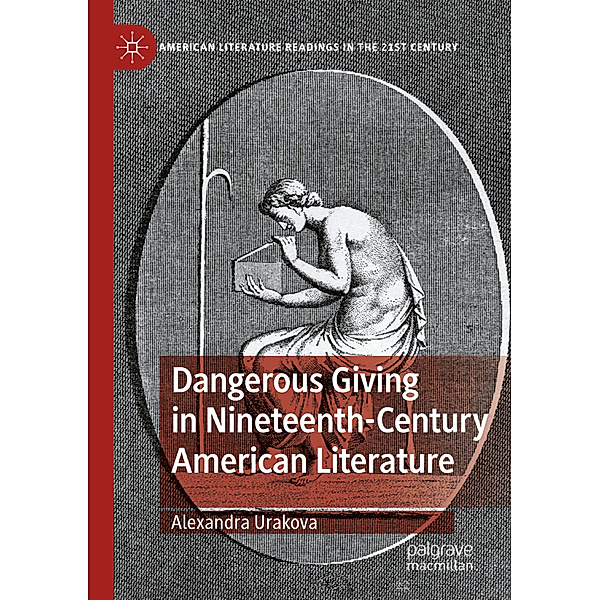 Dangerous Giving in Nineteenth-Century American Literature, Alexandra Urakova