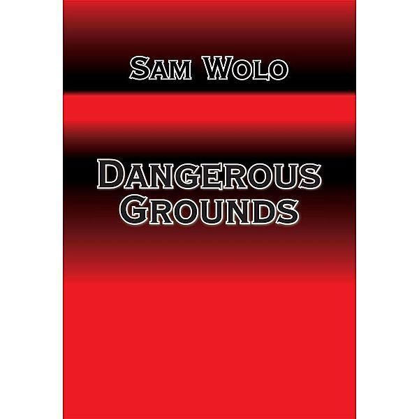 DANGEROUS GROUNDS, Sam Wolo