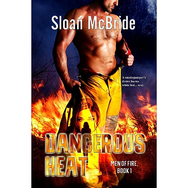 Dangerous Heat (Men of Fire Trilogy, #1) / Men of Fire Trilogy, Sloan McBride