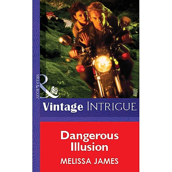 Dangerous Illusion (Mills & Boon Vintage Intrigue) / Mills & Boon Vintage Intrigue, Melissa James