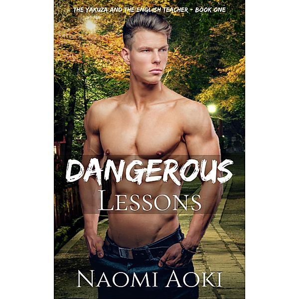 Dangerous Lessons (The Yakuza and the English Teacher, #1) / The Yakuza and the English Teacher, Naomi Aoki