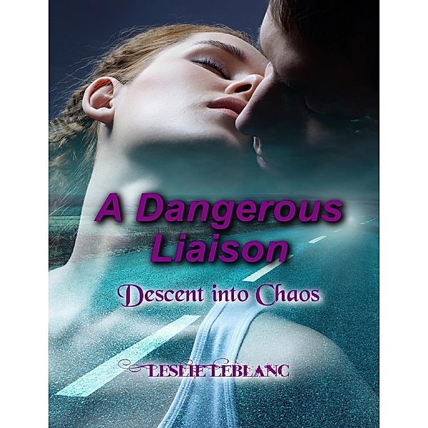 Dangerous Liaison - Descent Into Chaos / POD Publishing, Leslie Leblanc