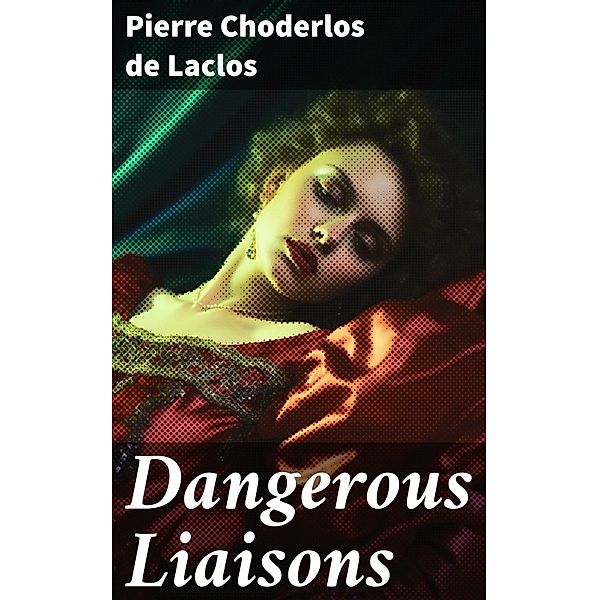 Dangerous Liaisons, Pierre Choderlos De Laclos
