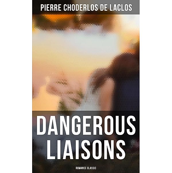 Dangerous Liaisons (Romance Classic), Pierre Choderlos De Laclos