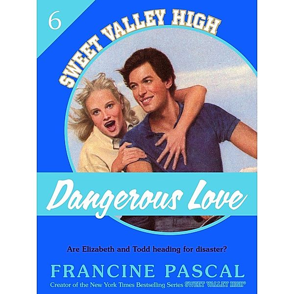 Dangerous Love (Sweet Valley High #6) / Sweet Valley High Bd.6, Francine Pascal