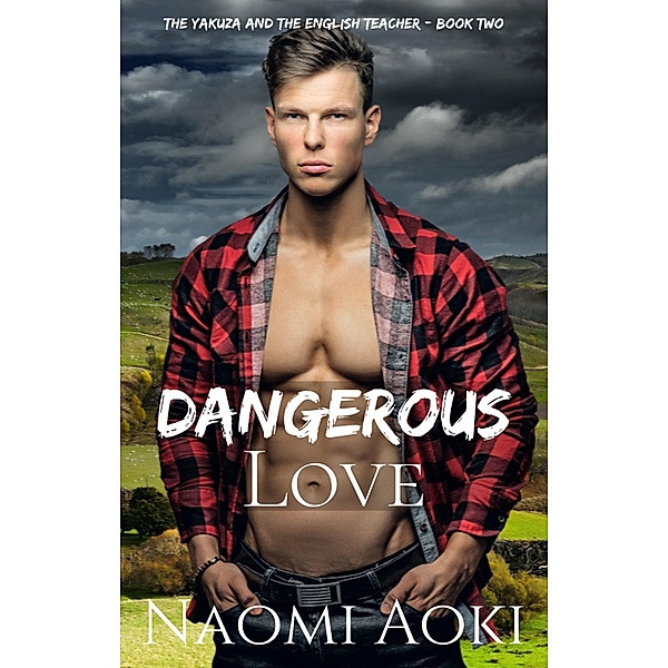 Dangerous Love (The Yakuza and the English Teacher, #2) / The Yakuza and the English Teacher, Naomi Aoki