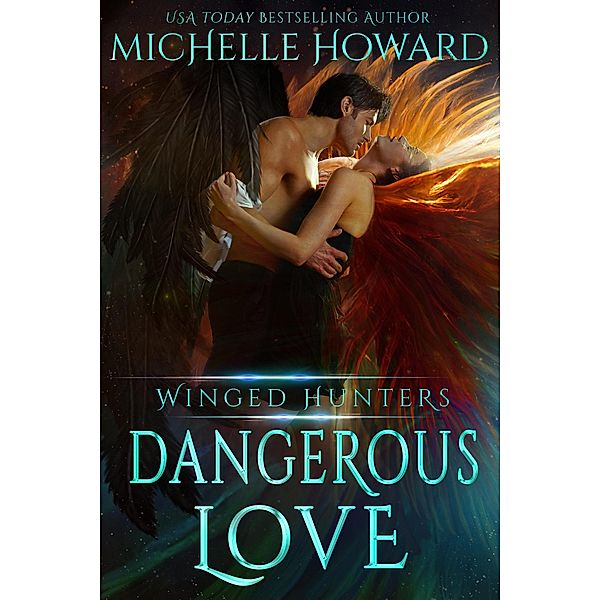 Dangerous Love (Winged Hunters, #1) / Winged Hunters, Michelle Howard