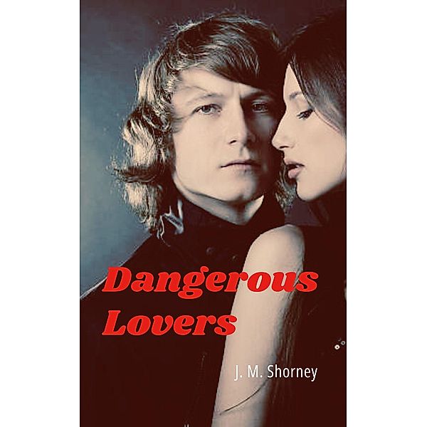 Dangerous Lovers: A Memoir, J. M. Shorney