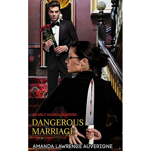 Dangerous Marriage (Deadly Marriage Series, #3) / Deadly Marriage Series, Amanda Lawrence Auverigne
