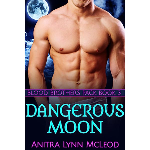 Dangerous Moon (Blood Brothers Pack, #3) / Blood Brothers Pack, Anitra Lynn McLeod