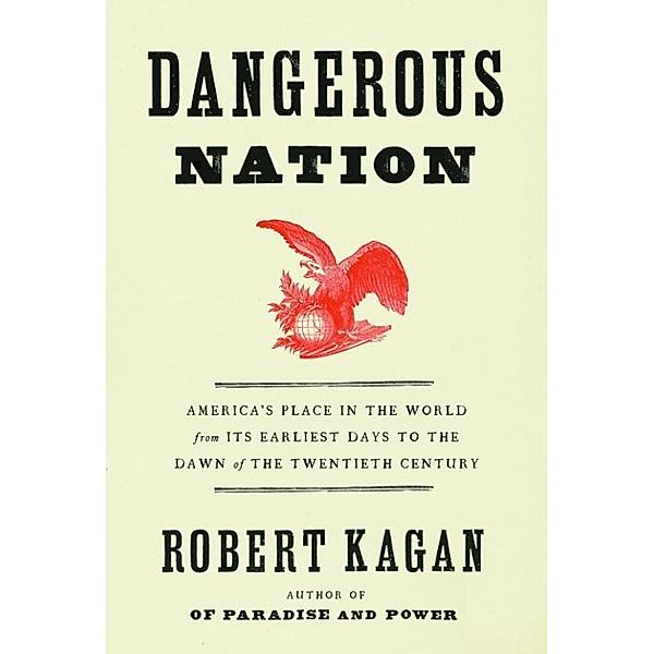 Dangerous Nation / Dangerous Nation Trilogy Bd.1, Robert Kagan