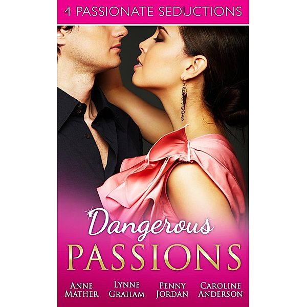 Dangerous Passions: Dangerous Sanctuary / The Heat Of Passion / Darker Side Of Desire / A Man Of Honour / Mills & Boon, Anne Mather, Lynne Graham, Penny Jordan, Caroline Anderson