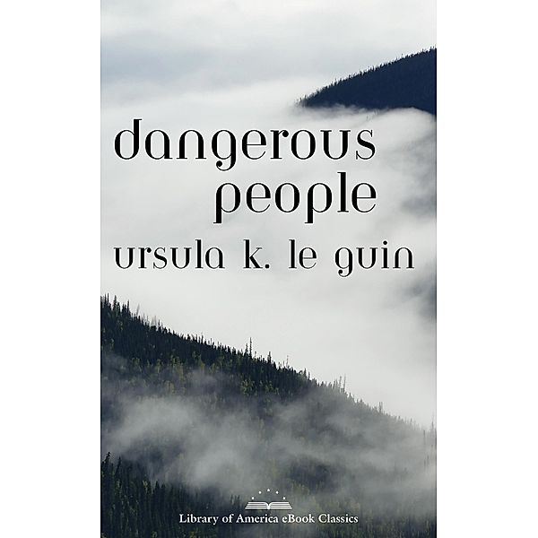 Dangerous People: The Complete Text of Ursula K Le Guin's Kesh Novella, Ursula K. Le Guin