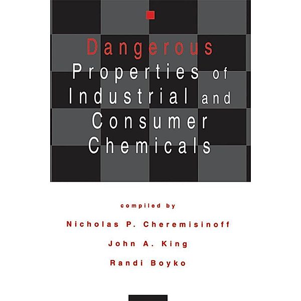 Dangerous Properties of Industrial and Consumer Chemicals, Nicholas P. Cheremisinoff