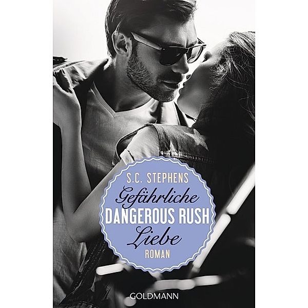 Dangerous Rush. Gefährliche Liebe / Rush Trilogie Bd.2, S. C. Stephens