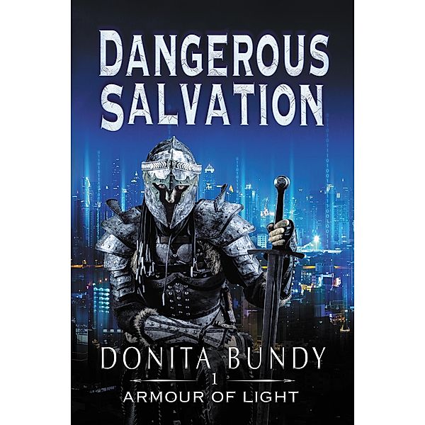 Dangerous Salvation (Armour of Light Series, #1) / Armour of Light Series, Donita Bundy