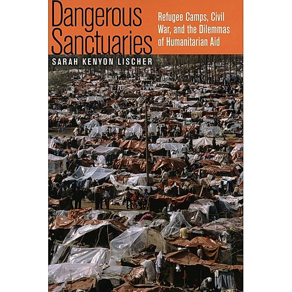 Dangerous Sanctuaries / Cornell Studies in Security Affairs, Sarah Kenyon Lischer