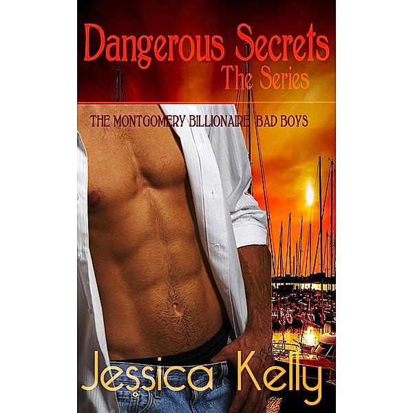 Dangerous Secrets - The Series (The Montgomery Billionaire Bad Boys), Jessica Kelly