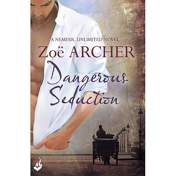 Dangerous Seduction: Nemesis, Unlimited Book 2 (A page-turning historical adventure romance) / Nemesis, Unlimited, Zoe Archer