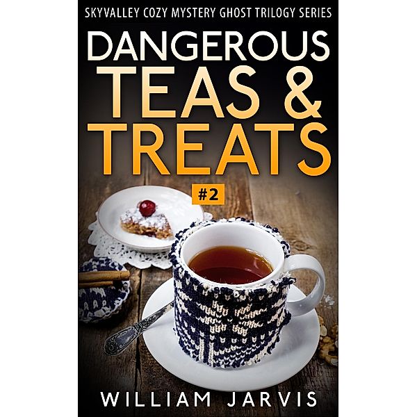 Dangerous Teas And Treats #2 (Skyvalley Cozy Mystery Series), William Jarvis