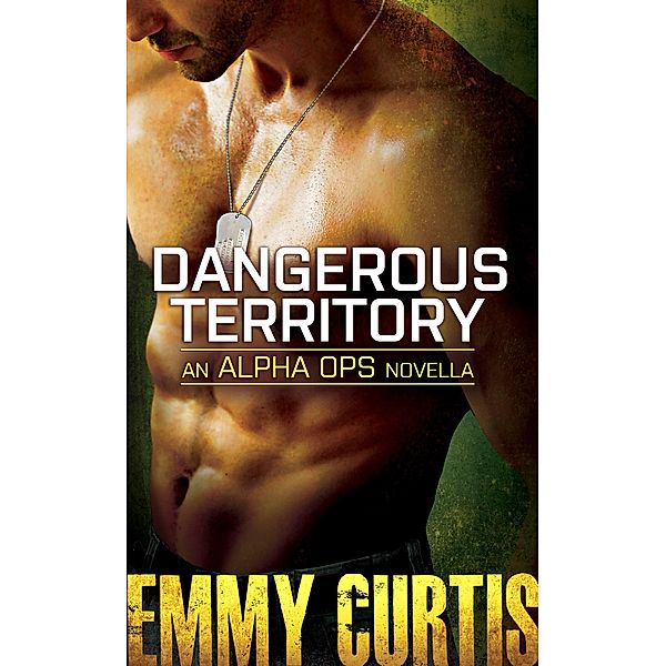 DANGEROUS TERRITORY / Alpha Ops Bd.1, Emmy Curtis