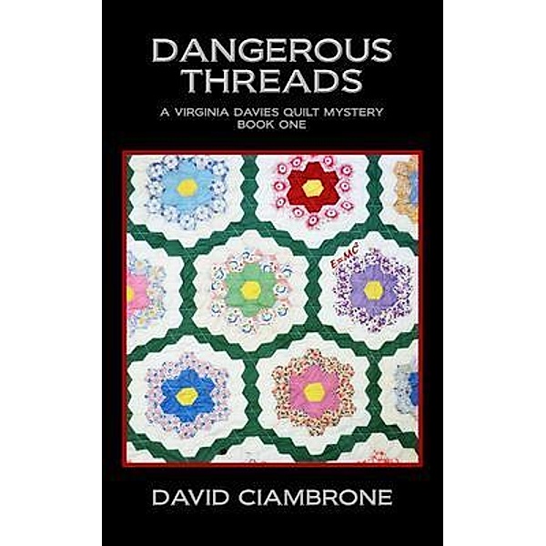 Dangerous Threads / A Virginia Davies Quilt Mystery Bd.1, David Ciambrone
