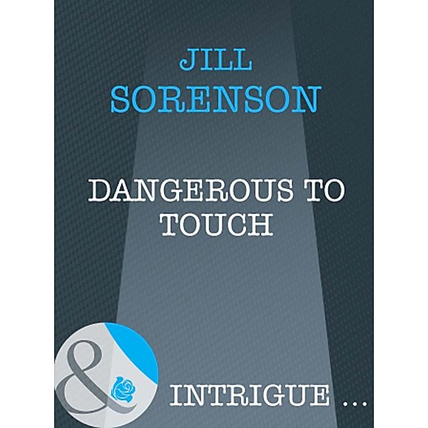 Dangerous to Touch (Mills & Boon Intrigue), Jill Sorenson