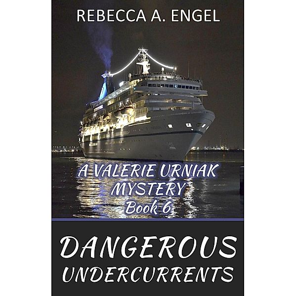 Dangerous Undercurrents (A Valerie Urniak Mystery, #6) / A Valerie Urniak Mystery, Rebecca A. Engel