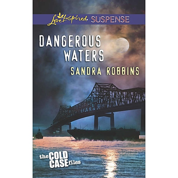 Dangerous Waters (Mills & Boon Love Inspired Suspense) (The Cold Case Files, Book 1) / Mills & Boon Love Inspired Suspense, Sandra Robbins