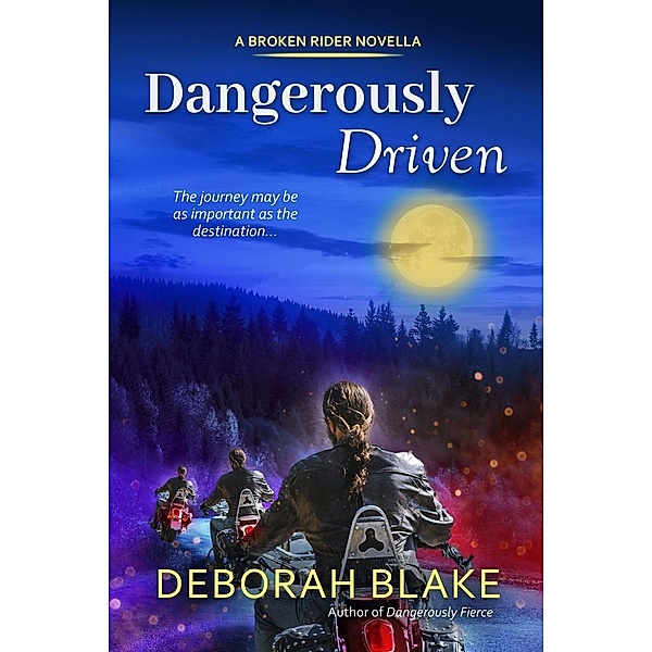 Dangerously Driven (Broken Riders) / Broken Riders, Deborah Blake