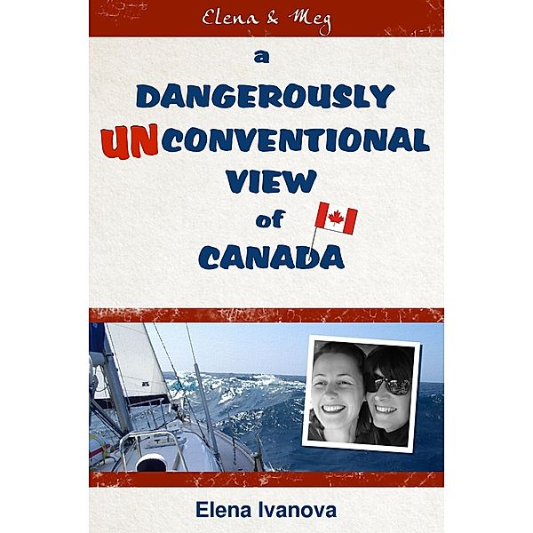 Dangerously Unconventional View of Canada / Elena Ivanova, Elena Ivanova