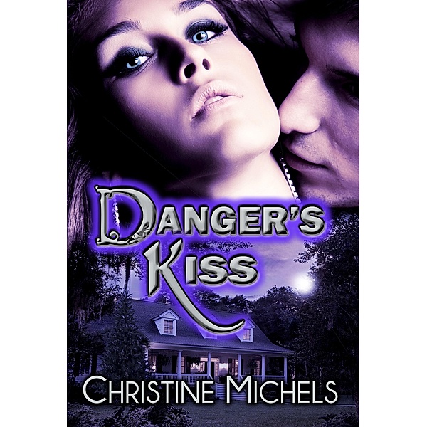 Danger's Kiss: Contemporary Romantic Suspense / Northern Fire Publishing, Christine Michels