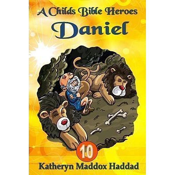 Daniel / A Child's Bible Heroes Bd.10, Katheryn Maddox Haddad