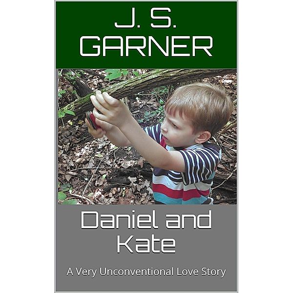 Daniel and Kate: A Very Unconventional Love Story, J. S. Garner