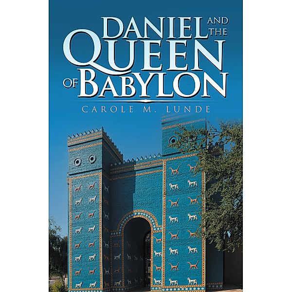 Daniel and the Queen of Babylon, Carole M. Lunde