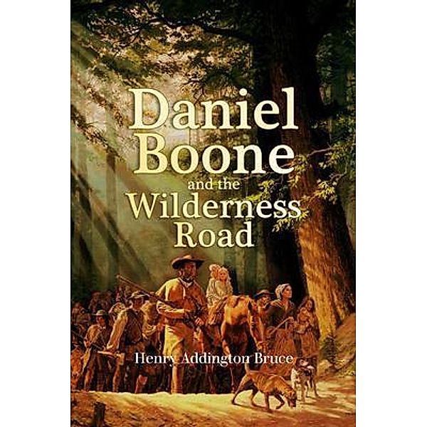 Daniel Boone  and the  Wilderness Road, Henry Addington Bruce