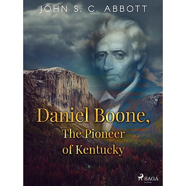 Daniel Boone, The Pioneer of Kentucky / World Classics, John S. C. Abbott