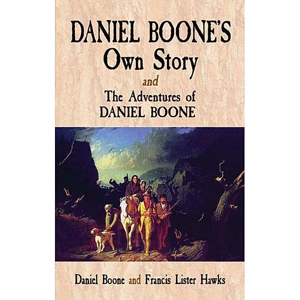 Daniel Boone's Own Story & The Adventures of Daniel Boone / Dover Publications, Daniel Boone, Francis Lister Hawkes