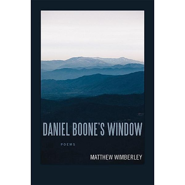 Daniel Boone's Window / Southern Messenger Poets, Matthew Wimberley