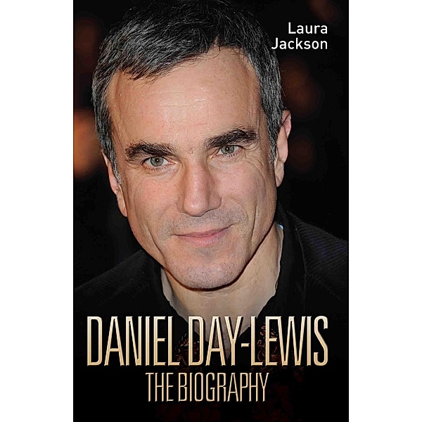 Daniel Day-Lewis - The Biography, Laura Jackson