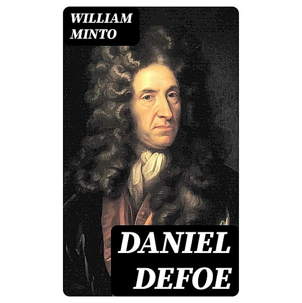 Daniel Defoe, William Minto