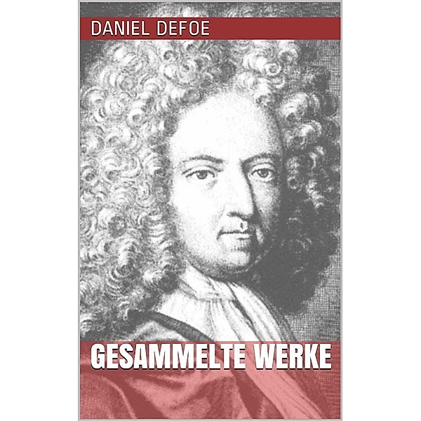Daniel Defoe - Gesammelte Werke, Daniel Defoe