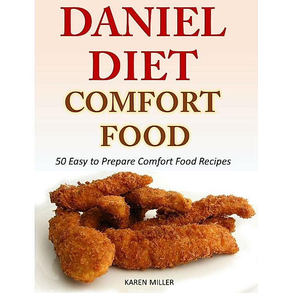 Daniel Diet Comfort Foods 50 Easy to Prepare Comfort Food Recipes, Karen Miller