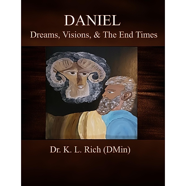 Daniel: Dreams, Visions, & The End Times Bible Lesson 1, K L Rich