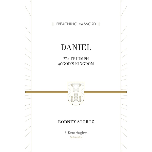 Daniel (ESV Edition) / Preaching the Word, Rodney D. Stortz