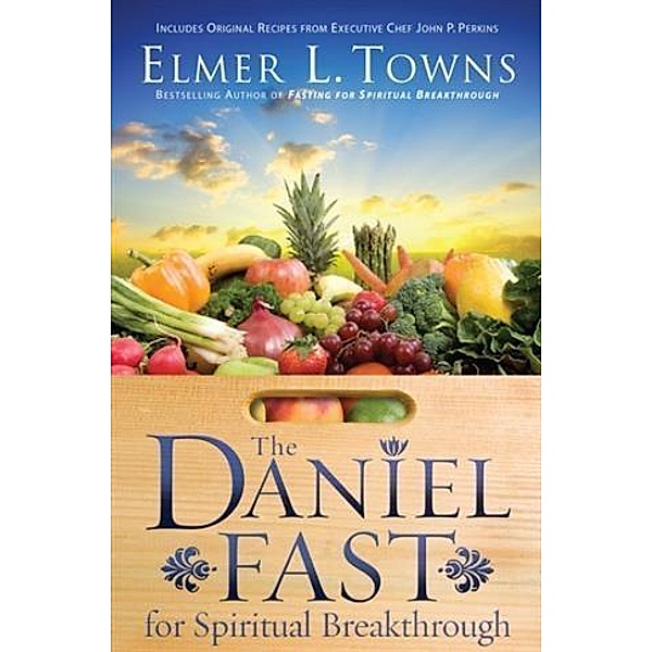 Daniel Fast for Spiritual Breakthrough, Elmer L. Towns