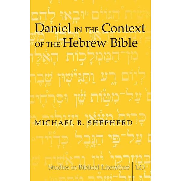 Daniel in the Context of the Hebrew Bible, Michael B. Shepherd